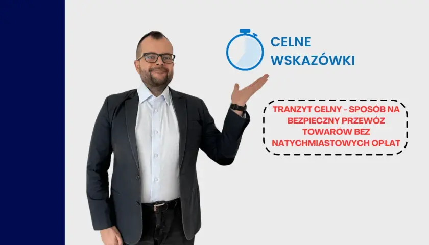 Mężczyzna w garniturze wskazuje na tekst: "tranzyt celny - sposób na bezpieczny przewóz towarów bez natychmiastowych opłat".