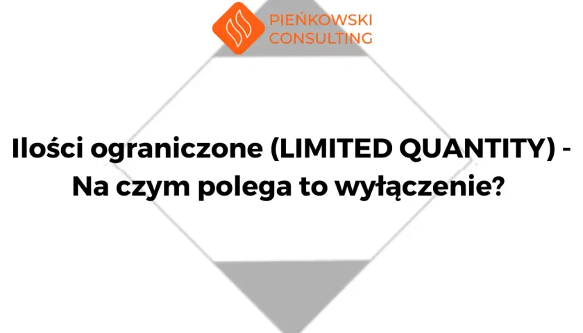 Ilości ograniczone (LIMITED QUANTITY) - wyłączenie dla towarów niebezpiecznych. Dowiedz się, na czym polega.