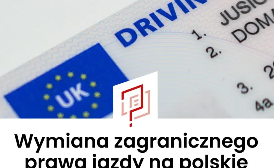 Wymiana zagranicznego prawa jazdy na polskie - uniknij błędów!